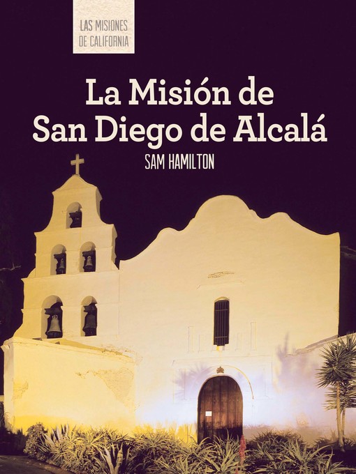 Title details for La Misión de San Diego de Alcalá (Discovering Mission San Diego de Alcalá) by Sam C. Hamilton - Available